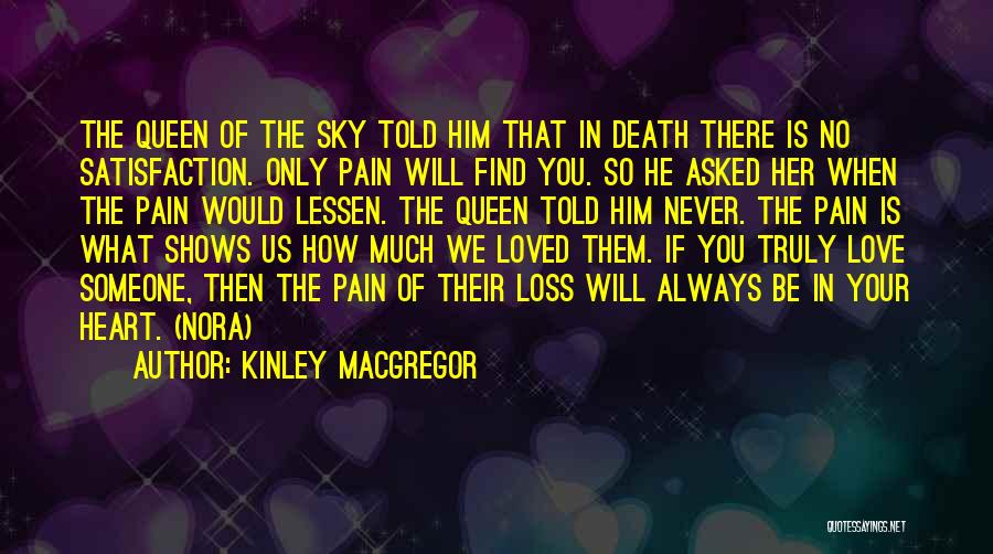 Kinley MacGregor Quotes: The Queen Of The Sky Told Him That In Death There Is No Satisfaction. Only Pain Will Find You. So