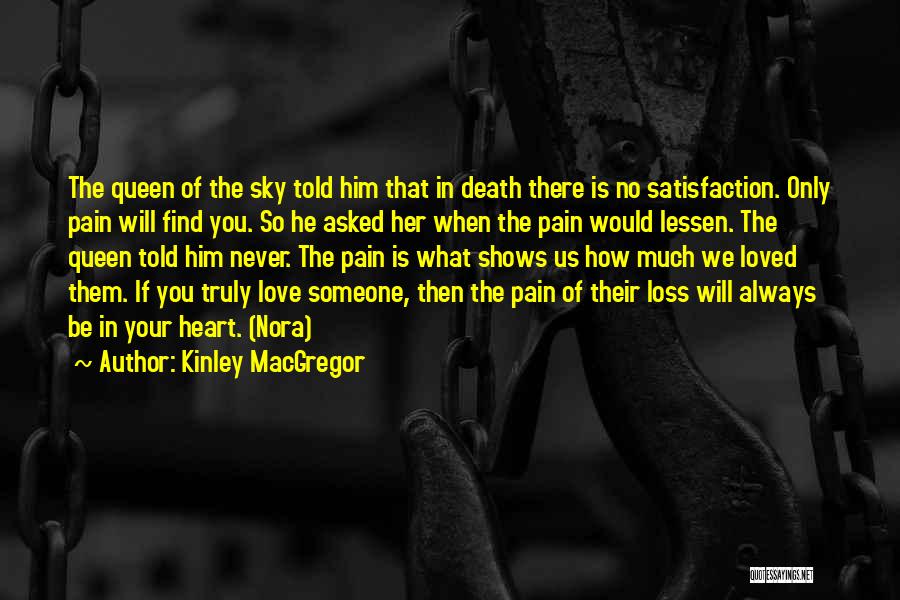 Kinley MacGregor Quotes: The Queen Of The Sky Told Him That In Death There Is No Satisfaction. Only Pain Will Find You. So