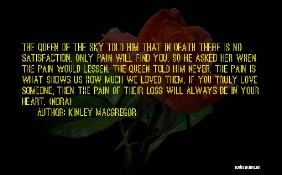 Kinley MacGregor Quotes: The Queen Of The Sky Told Him That In Death There Is No Satisfaction. Only Pain Will Find You. So