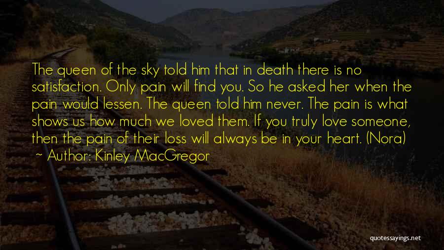 Kinley MacGregor Quotes: The Queen Of The Sky Told Him That In Death There Is No Satisfaction. Only Pain Will Find You. So