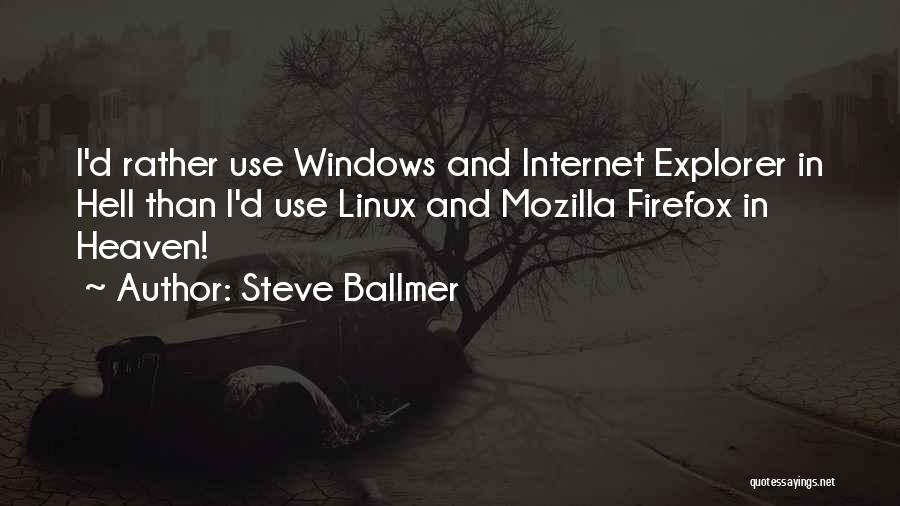 Steve Ballmer Quotes: I'd Rather Use Windows And Internet Explorer In Hell Than I'd Use Linux And Mozilla Firefox In Heaven!