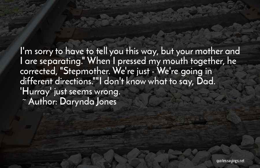 Darynda Jones Quotes: I'm Sorry To Have To Tell You This Way, But Your Mother And I Are Separating. When I Pressed My