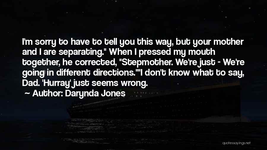 Darynda Jones Quotes: I'm Sorry To Have To Tell You This Way, But Your Mother And I Are Separating. When I Pressed My
