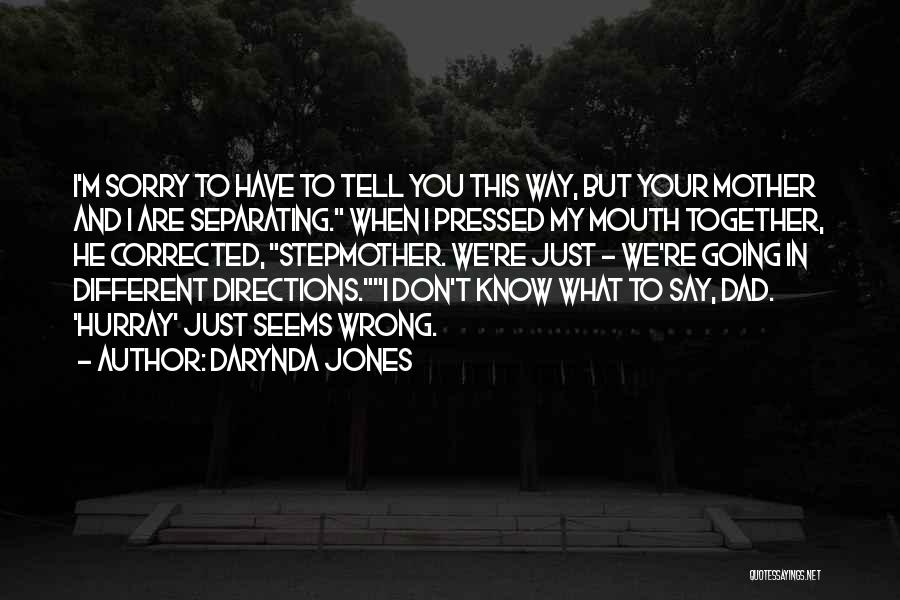 Darynda Jones Quotes: I'm Sorry To Have To Tell You This Way, But Your Mother And I Are Separating. When I Pressed My