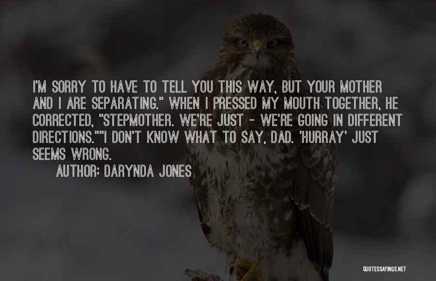 Darynda Jones Quotes: I'm Sorry To Have To Tell You This Way, But Your Mother And I Are Separating. When I Pressed My