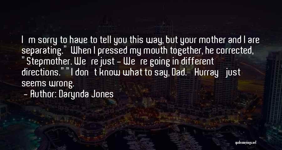 Darynda Jones Quotes: I'm Sorry To Have To Tell You This Way, But Your Mother And I Are Separating. When I Pressed My
