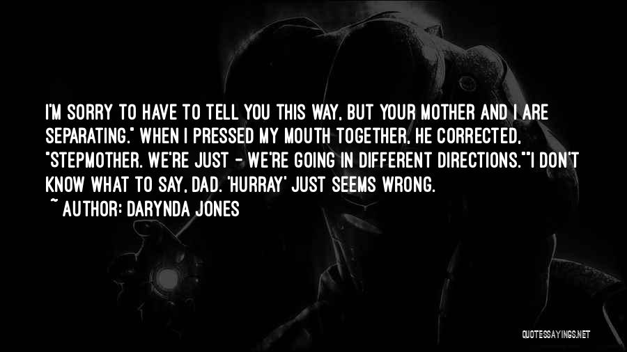 Darynda Jones Quotes: I'm Sorry To Have To Tell You This Way, But Your Mother And I Are Separating. When I Pressed My