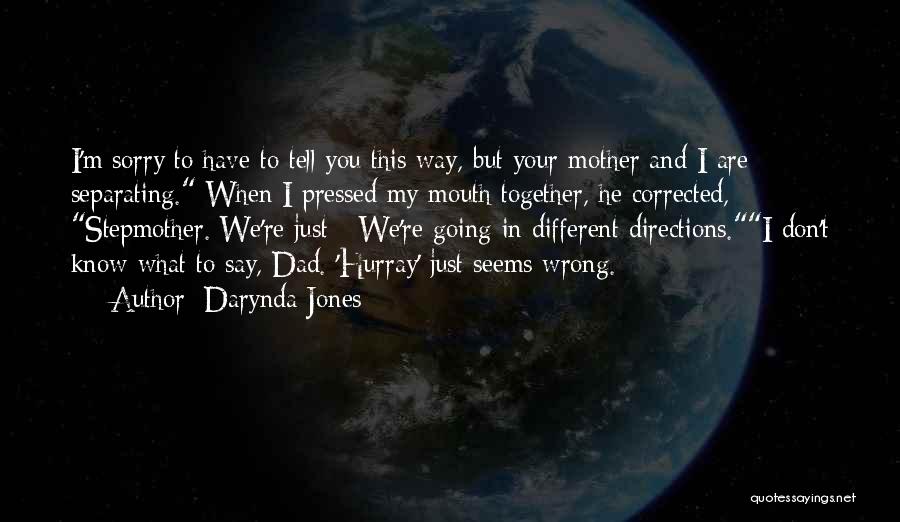 Darynda Jones Quotes: I'm Sorry To Have To Tell You This Way, But Your Mother And I Are Separating. When I Pressed My