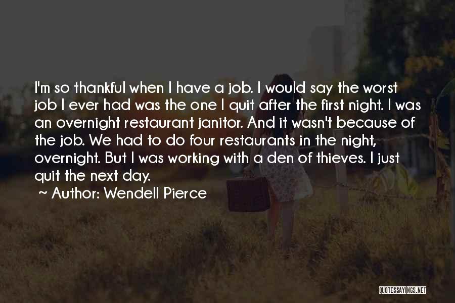 Wendell Pierce Quotes: I'm So Thankful When I Have A Job. I Would Say The Worst Job I Ever Had Was The One