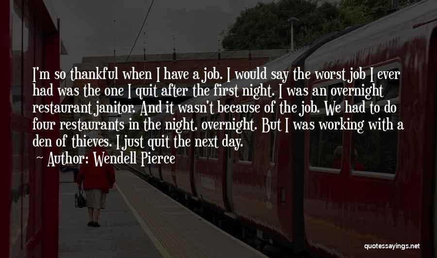 Wendell Pierce Quotes: I'm So Thankful When I Have A Job. I Would Say The Worst Job I Ever Had Was The One