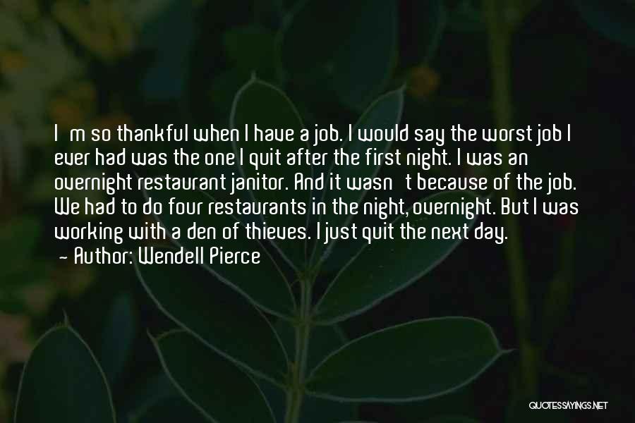 Wendell Pierce Quotes: I'm So Thankful When I Have A Job. I Would Say The Worst Job I Ever Had Was The One