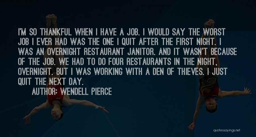 Wendell Pierce Quotes: I'm So Thankful When I Have A Job. I Would Say The Worst Job I Ever Had Was The One