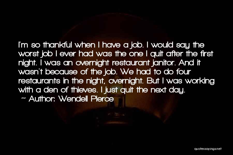 Wendell Pierce Quotes: I'm So Thankful When I Have A Job. I Would Say The Worst Job I Ever Had Was The One