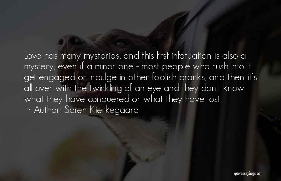 Soren Kierkegaard Quotes: Love Has Many Mysteries, And This First Infatuation Is Also A Mystery, Even If A Minor One - Most People