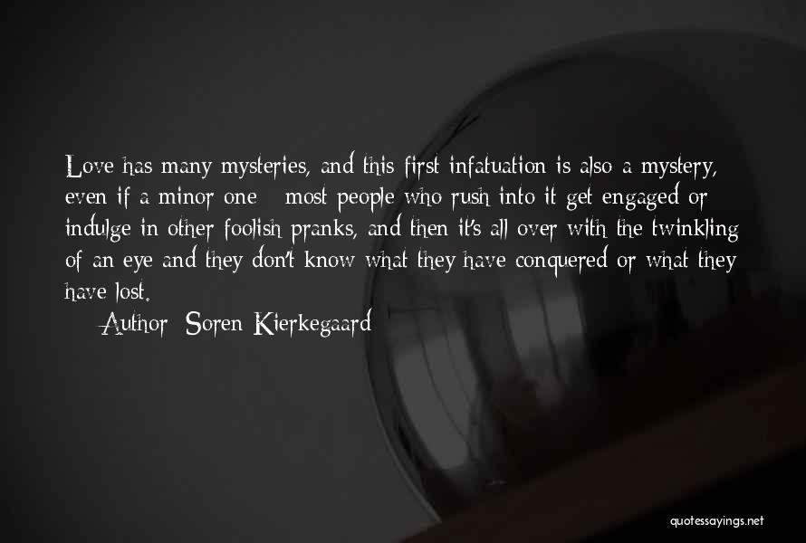 Soren Kierkegaard Quotes: Love Has Many Mysteries, And This First Infatuation Is Also A Mystery, Even If A Minor One - Most People