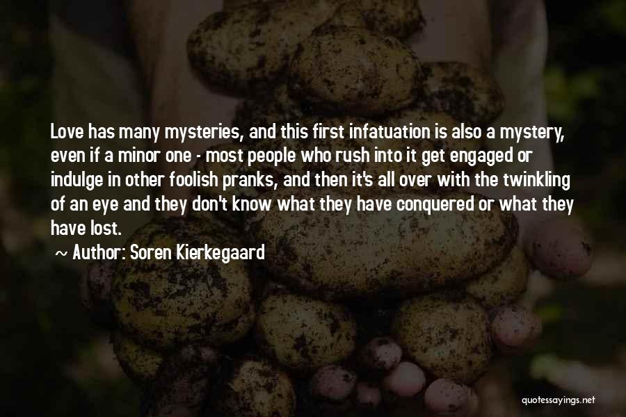 Soren Kierkegaard Quotes: Love Has Many Mysteries, And This First Infatuation Is Also A Mystery, Even If A Minor One - Most People