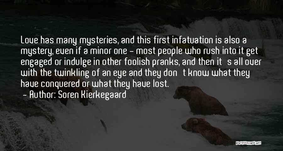 Soren Kierkegaard Quotes: Love Has Many Mysteries, And This First Infatuation Is Also A Mystery, Even If A Minor One - Most People