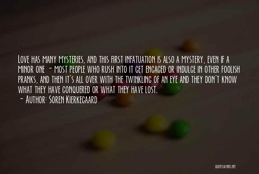 Soren Kierkegaard Quotes: Love Has Many Mysteries, And This First Infatuation Is Also A Mystery, Even If A Minor One - Most People