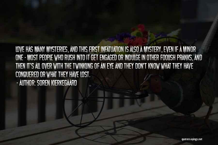 Soren Kierkegaard Quotes: Love Has Many Mysteries, And This First Infatuation Is Also A Mystery, Even If A Minor One - Most People