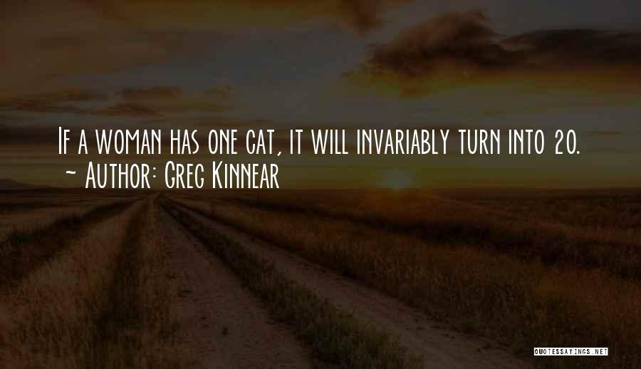 Greg Kinnear Quotes: If A Woman Has One Cat, It Will Invariably Turn Into 20.