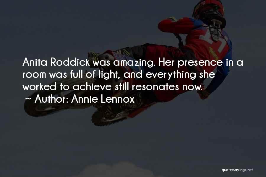 Annie Lennox Quotes: Anita Roddick Was Amazing. Her Presence In A Room Was Full Of Light, And Everything She Worked To Achieve Still