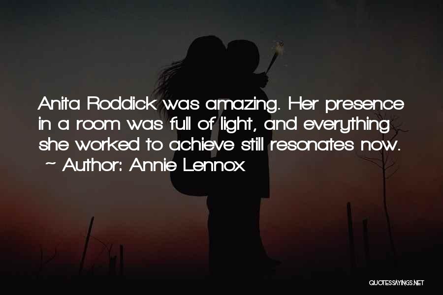 Annie Lennox Quotes: Anita Roddick Was Amazing. Her Presence In A Room Was Full Of Light, And Everything She Worked To Achieve Still