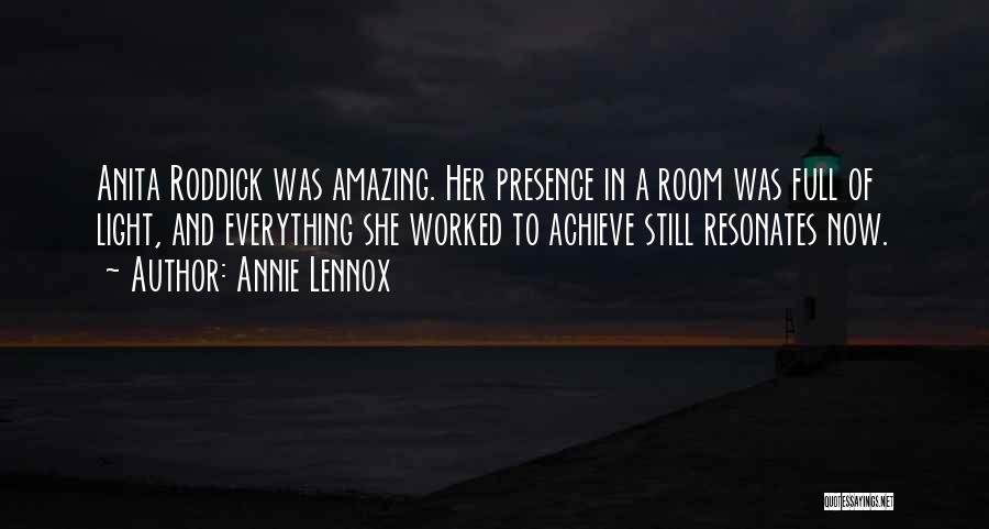 Annie Lennox Quotes: Anita Roddick Was Amazing. Her Presence In A Room Was Full Of Light, And Everything She Worked To Achieve Still