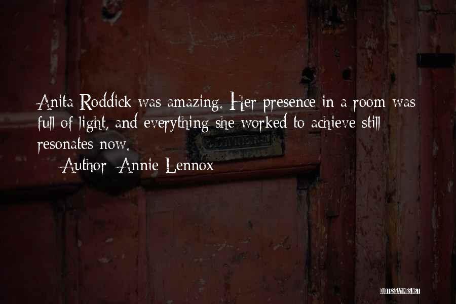 Annie Lennox Quotes: Anita Roddick Was Amazing. Her Presence In A Room Was Full Of Light, And Everything She Worked To Achieve Still