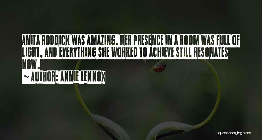 Annie Lennox Quotes: Anita Roddick Was Amazing. Her Presence In A Room Was Full Of Light, And Everything She Worked To Achieve Still