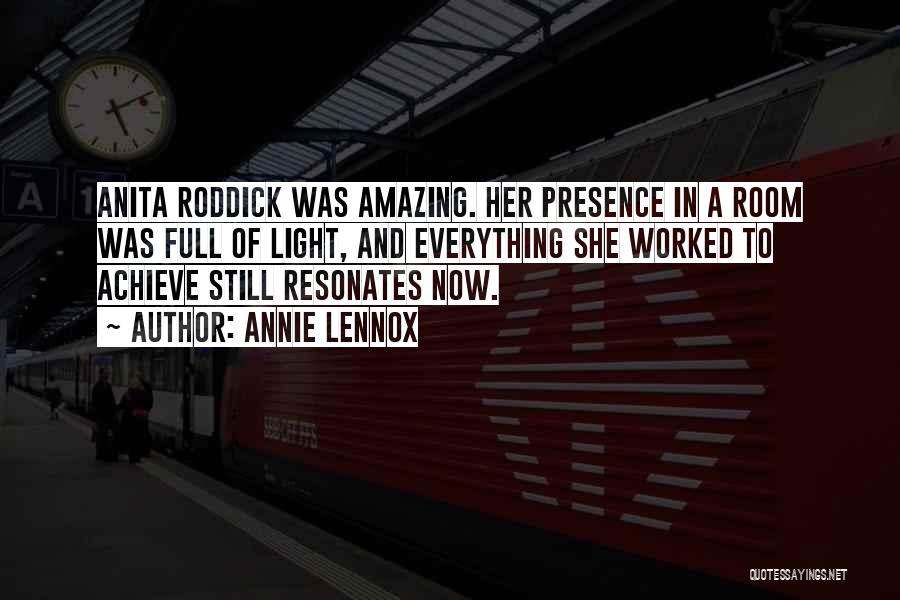 Annie Lennox Quotes: Anita Roddick Was Amazing. Her Presence In A Room Was Full Of Light, And Everything She Worked To Achieve Still