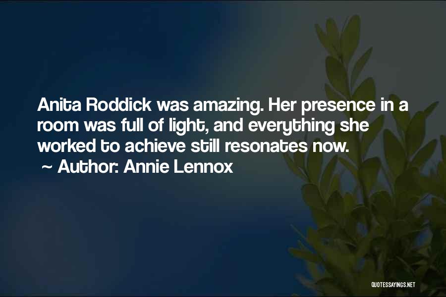 Annie Lennox Quotes: Anita Roddick Was Amazing. Her Presence In A Room Was Full Of Light, And Everything She Worked To Achieve Still