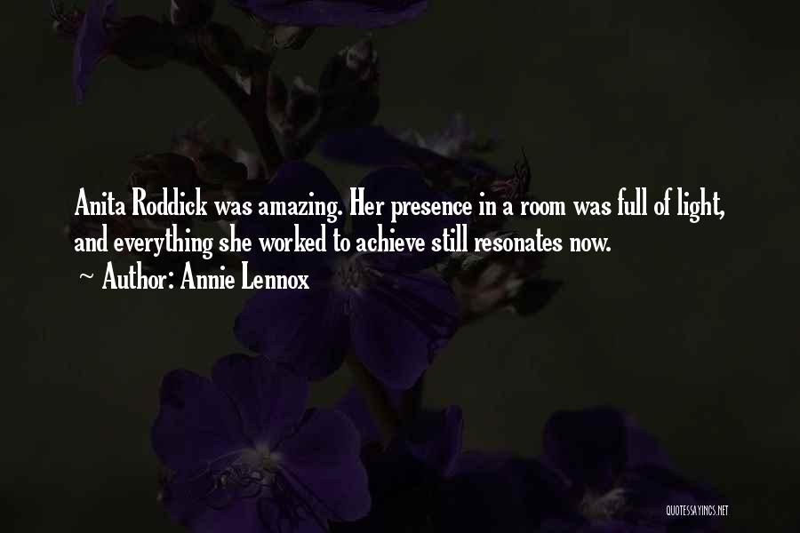 Annie Lennox Quotes: Anita Roddick Was Amazing. Her Presence In A Room Was Full Of Light, And Everything She Worked To Achieve Still
