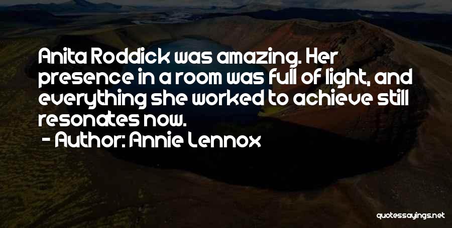 Annie Lennox Quotes: Anita Roddick Was Amazing. Her Presence In A Room Was Full Of Light, And Everything She Worked To Achieve Still
