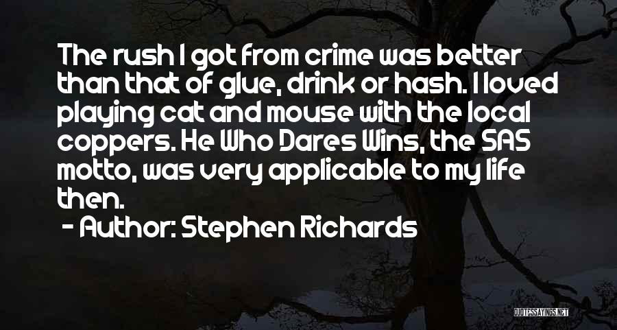 Stephen Richards Quotes: The Rush I Got From Crime Was Better Than That Of Glue, Drink Or Hash. I Loved Playing Cat And