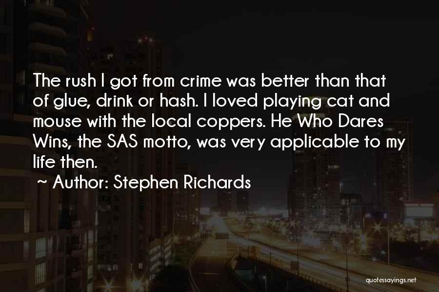 Stephen Richards Quotes: The Rush I Got From Crime Was Better Than That Of Glue, Drink Or Hash. I Loved Playing Cat And