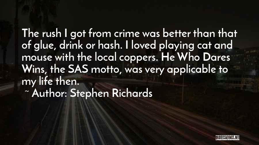 Stephen Richards Quotes: The Rush I Got From Crime Was Better Than That Of Glue, Drink Or Hash. I Loved Playing Cat And