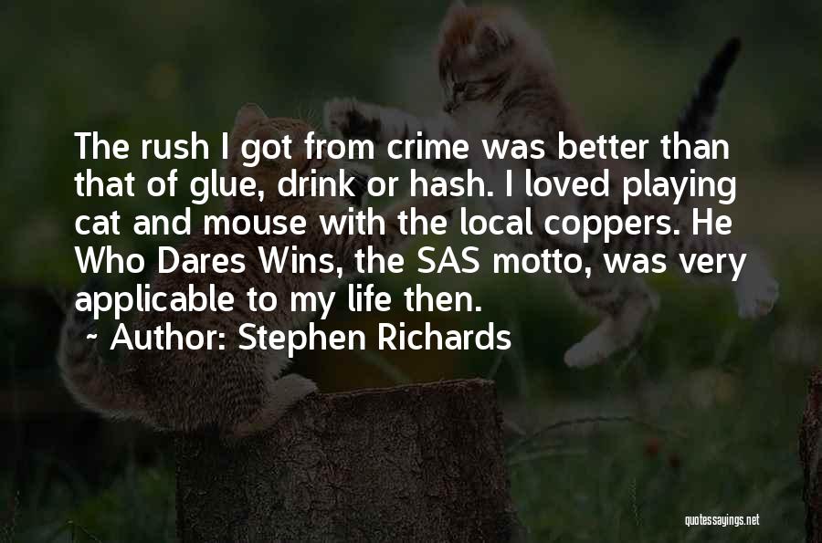 Stephen Richards Quotes: The Rush I Got From Crime Was Better Than That Of Glue, Drink Or Hash. I Loved Playing Cat And