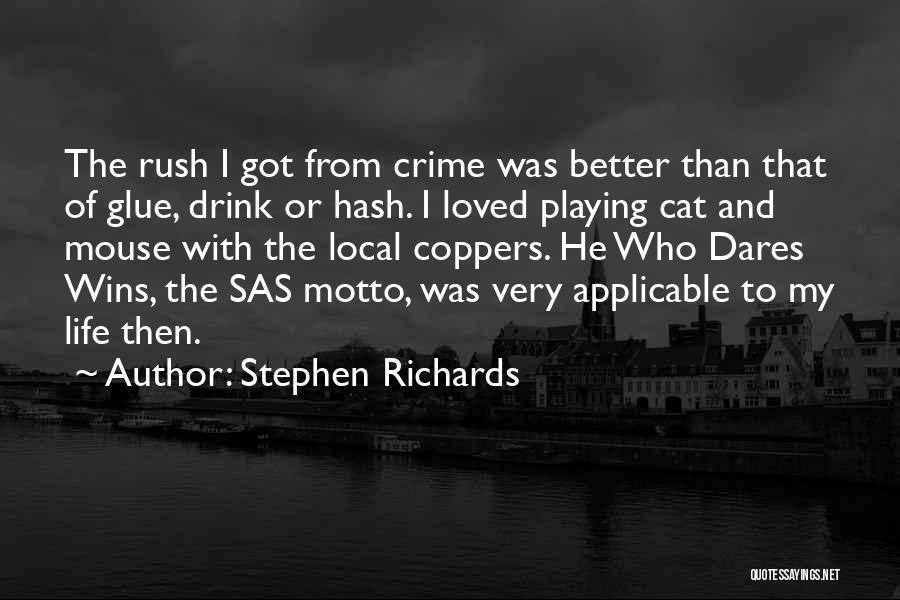 Stephen Richards Quotes: The Rush I Got From Crime Was Better Than That Of Glue, Drink Or Hash. I Loved Playing Cat And