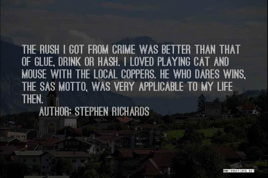 Stephen Richards Quotes: The Rush I Got From Crime Was Better Than That Of Glue, Drink Or Hash. I Loved Playing Cat And