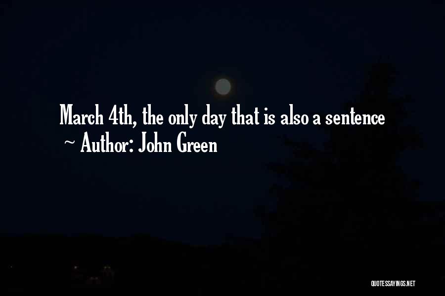 John Green Quotes: March 4th, The Only Day That Is Also A Sentence