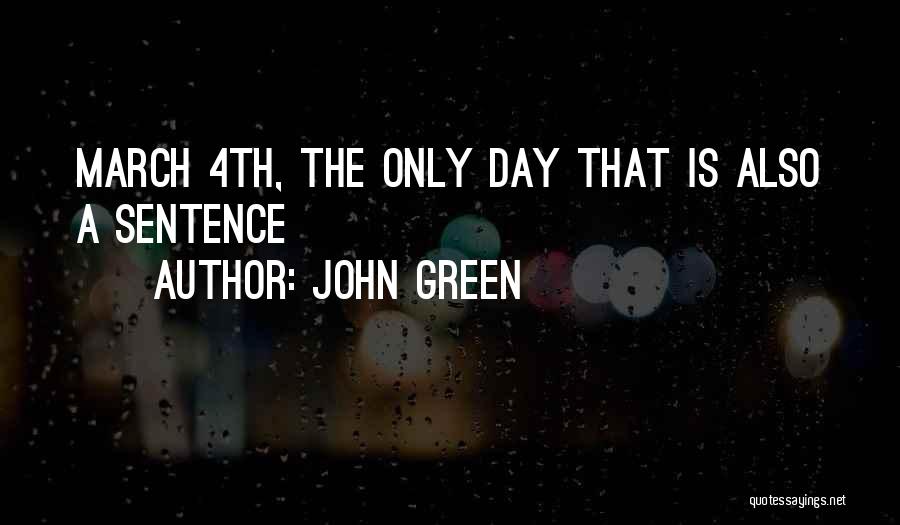 John Green Quotes: March 4th, The Only Day That Is Also A Sentence