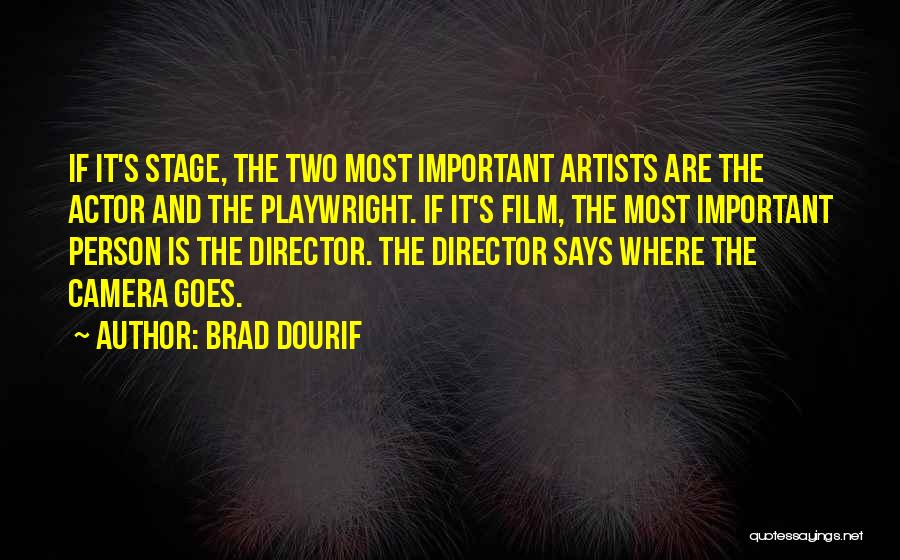 Brad Dourif Quotes: If It's Stage, The Two Most Important Artists Are The Actor And The Playwright. If It's Film, The Most Important