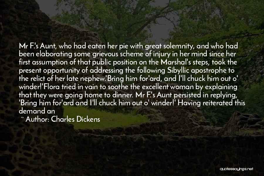 Charles Dickens Quotes: Mr F.'s Aunt, Who Had Eaten Her Pie With Great Solemnity, And Who Had Been Elaborating Some Grievous Scheme Of