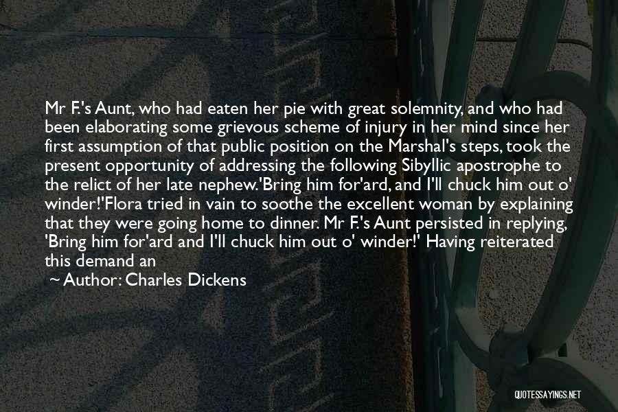 Charles Dickens Quotes: Mr F.'s Aunt, Who Had Eaten Her Pie With Great Solemnity, And Who Had Been Elaborating Some Grievous Scheme Of