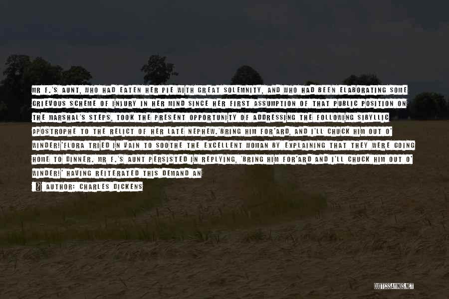 Charles Dickens Quotes: Mr F.'s Aunt, Who Had Eaten Her Pie With Great Solemnity, And Who Had Been Elaborating Some Grievous Scheme Of