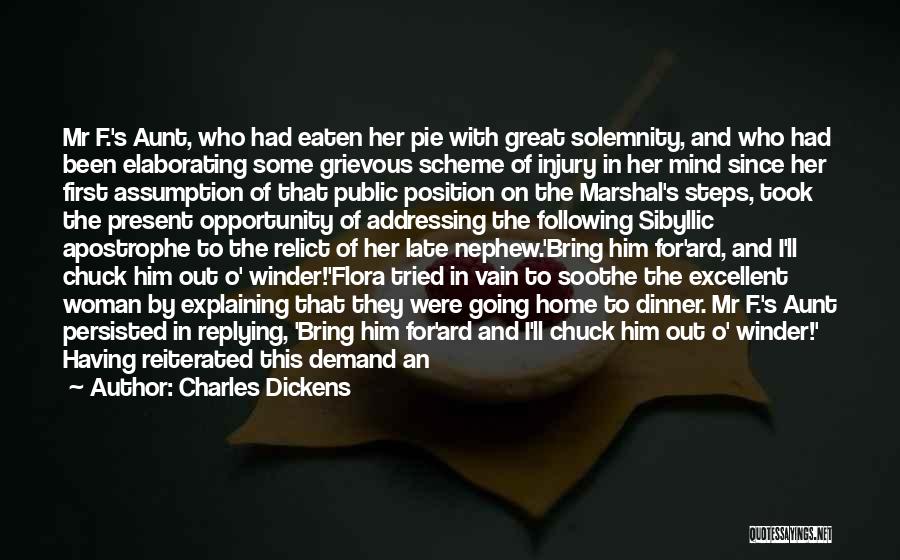 Charles Dickens Quotes: Mr F.'s Aunt, Who Had Eaten Her Pie With Great Solemnity, And Who Had Been Elaborating Some Grievous Scheme Of