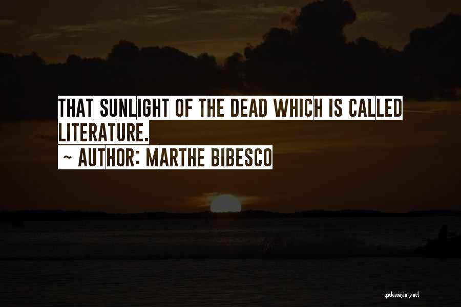 Marthe Bibesco Quotes: That Sunlight Of The Dead Which Is Called Literature.