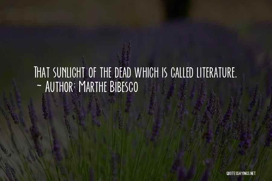 Marthe Bibesco Quotes: That Sunlight Of The Dead Which Is Called Literature.