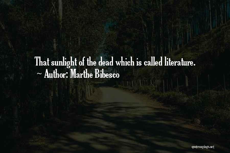 Marthe Bibesco Quotes: That Sunlight Of The Dead Which Is Called Literature.