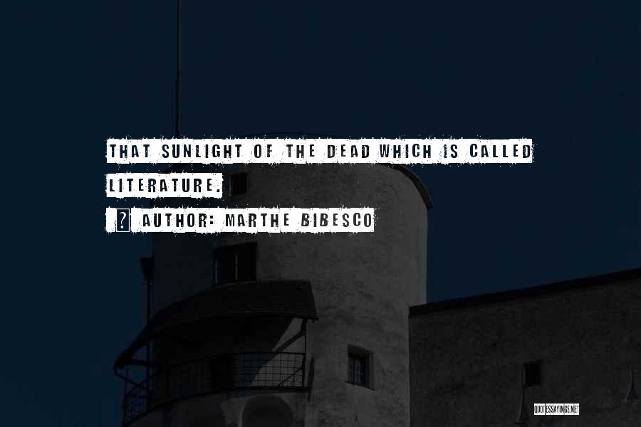 Marthe Bibesco Quotes: That Sunlight Of The Dead Which Is Called Literature.